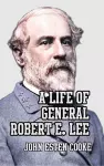 A Life of General Robert E. Lee cover