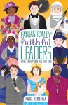 Fantastically Faithful Leaders Who Gave Their All for God cover