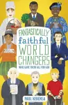 Fantastically Faithful World Changers Who Gave their All for God cover