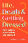 Life, Death and Getting Dressed cover