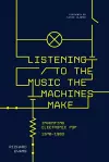 Listening to the Music the Machines Make cover