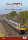 Railways Around The East Midlands in the 21st Century Volume 1 cover