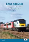 Rails Around the East Midlands in the 21st Century Volume 2: Nottinghamshire & Lincolnshire cover