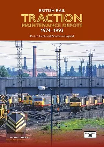 British Rail Traction Maintenance Depots 1974-1993 Part 2: Central & Southern England cover