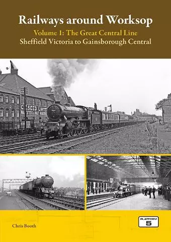 Railways Around Worksop Volume 1: The Great Central Line cover