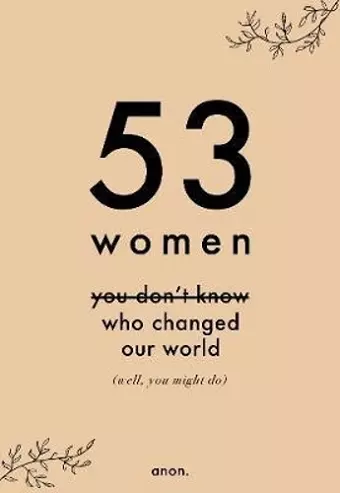 53 Women You Don't Know Who Changed Our World (well, you might do) cover