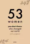 53 Women You Don't Know Who Changed Our World (well, you might do) cover