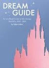 Dream Guide: An Unofficial Guide to Walt Disney World for 2022 - 2024 cover