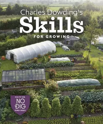 Charles Dowding's Skills For Growing cover