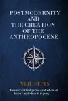 Postmodernity and the Creation of the Anthropocene cover