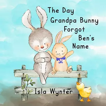 The Day Grandpa Bunny Forgot Ben's Name cover