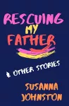 Rescuing My Father & Other Stories cover
