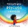 The Boy Who Rescued a Rainbow cover