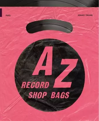 A-Z of Record Shop Bags: 1940s to 1990s cover