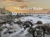 Durham Rocks - 50 Extraordinary Rocky Places That Tell The Story of the Durham Landscape cover