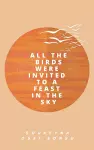 All the Birds Were Invited to a Feast in the Sky cover