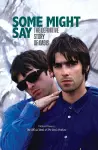 Some Might Say - The Definitive Story of Oasis cover