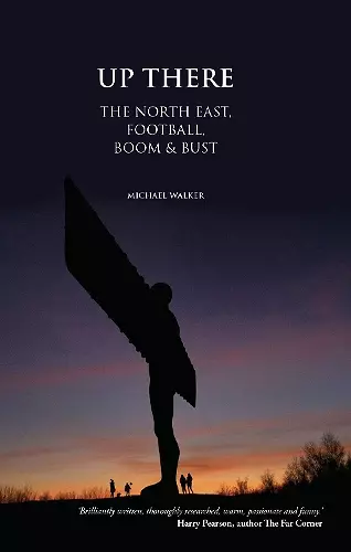 Up There: The North-East, Football, Boom and Bust cover