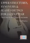 Upper Structures, Synonyms & Slash Voicings for Jazz Guitar cover