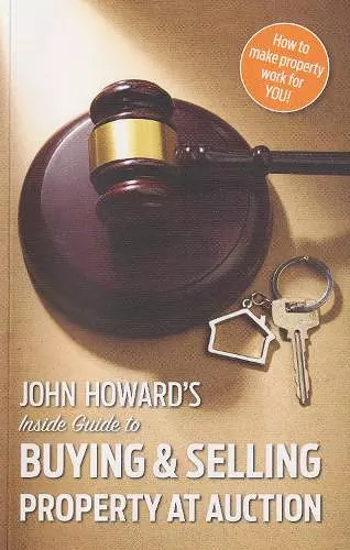 John Howard's Inside Guide to Buying and Selling Property at Auction cover