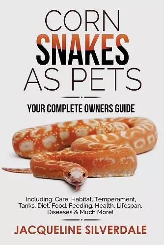 Corn Snakes as Pets - Your Complete Owners Guide cover