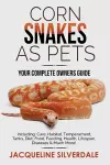 Corn Snakes as Pets - Your Complete Owners Guide cover