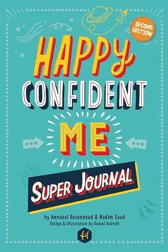 HAPPY CONFIDENT ME Super Journal - 10 weeks of themed journaling to develop essential life skills, including growth mindset, resilience, managing feelings, positive thinking, mindfulness and kindness cover