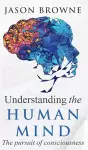 Understanding the Human Mind The Pursuit of Consciousness cover