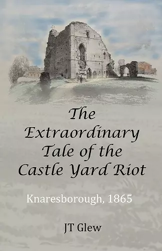 The Extraordinary Tale of the Castle Yard Riot cover