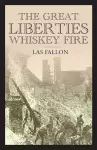 The Great Liberties Whiskey Fire cover