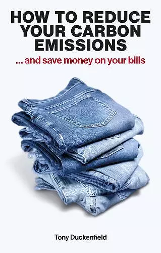 How to Reduce Your Carbon Emissions: ... and Save Money on Your Bills cover