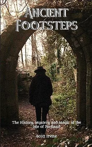 Ancient Footsteps, The History, Mystery and Magic of the Isle of Portland cover