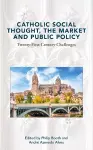 Catholic Social Thought, the Market and Public Policy cover