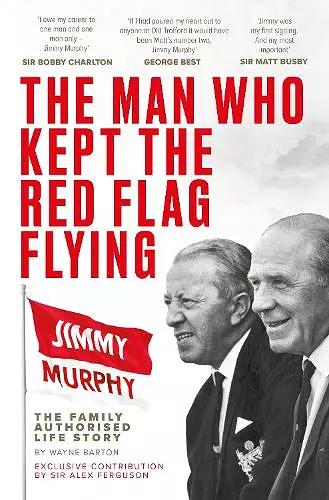 The Man Who Kept The Red Flag Flying: Jimmy Murphy cover