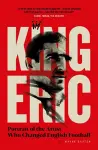 King Eric: Portrait of the Artist Who Changed English Football cover