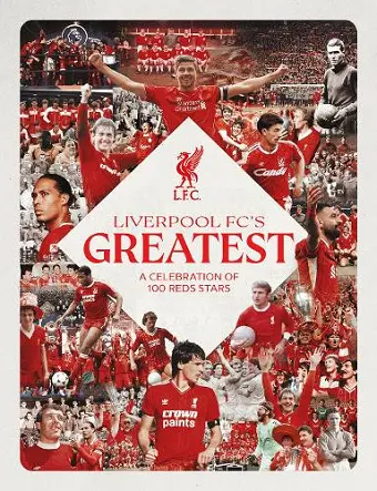 Liverpool FC's Greatest - A Celebration of 100 Reds Stars cover