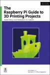 The Raspberry Pi Guide to 3D Printing Projects cover