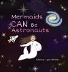 Mermaids CAN Be Astronauts cover