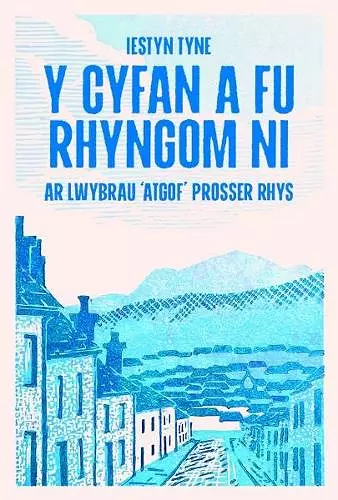 Y Cyfan a fu Rhyngom Ni - ar lwybrau 'Atgof' Prosser Rhys cover