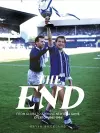 The End: From Glory to a Whole New Ball Game: Everton 1985-1994 cover