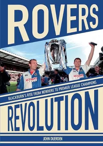 Rovers Revolution Blackburn's Rise From Nowhere to Premier League Champions cover