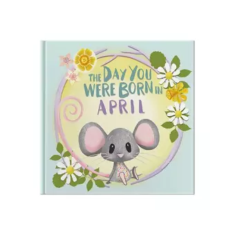 The Day You Were Born In April. . . cover