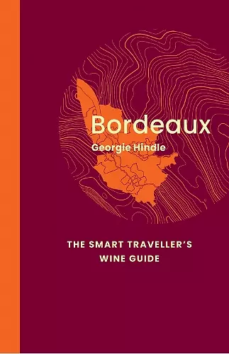 Bordeaux: The Smart Traveller's Wine Guide cover