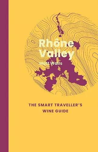 Rhône Valley: The Smart Traveller's Wine Guide cover