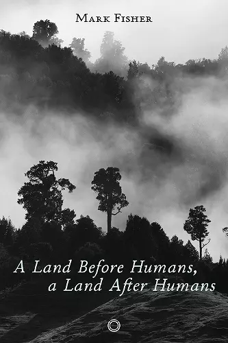 A Land Before Humans, a Land After Humans cover