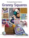 The Complete Beginner's Guide to Granny Squares cover