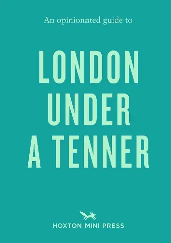 An Opinionated Guide to London Under A Tenner cover