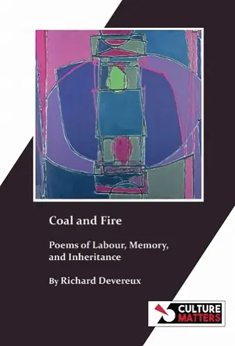 Coal and Fire: Poems of Labour, Memory and Inheritance cover