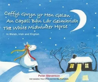 Ceffyl Gwyn yr Hen Galan | An Capall Bán Lár Geímhridh | The White Midwinter Horse (In Welsh, Irish and English) cover