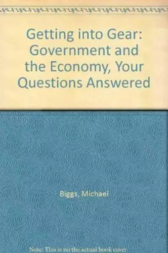 Getting into GEAR: Government and the Economy - Your Questions Answered cover